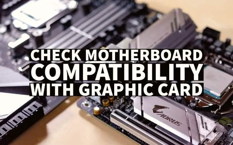 how to check motherboard compatibility with a graphic card