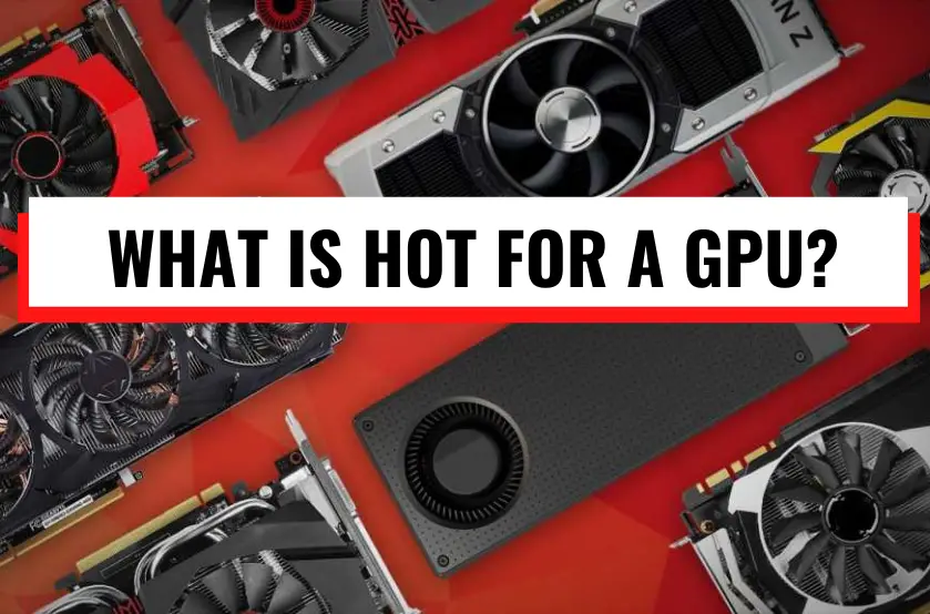 what is hot for a gpu